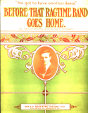 Before That Ragtime Band Goes Home, Billy Smythe; Harry T. Myers, 1912