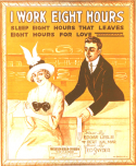 I Work Eight Hours, Sleep Eight Hours, That Leaves Eight Hours For Love, Ted Snyder, 1915