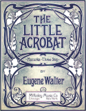 The Little Acrobat, Eugene Walter, 1906