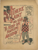 There Ain't No Use To Keep On Hanging Around, Irving Jones, 1899