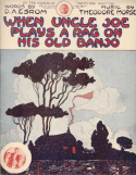 When Uncle Joe Plays A Rag On His Old Banjo, Theodore F. Morse, 1912