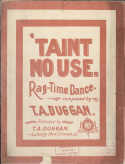 'Taint No Use, T. A. Duggan, 1899