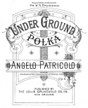 Under Ground Polka, Angelo Patricolo, 1892