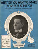 What Do You Want To Make Those Eyes At Me For, Joe McCarthy; Howard Johnson; James V. Monaco, 1916