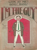 Look At Me!! Bing! Bang! Im The Guy, Clarence Gaskill; Chas P. Shisler, 1912