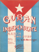 Cuban Independence, C. D. Henninger, 1898