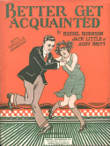 Better Get Acquainted, J. Russel Robinson; Little Jack Little; Addy Britt, 1925