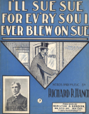 I'll Sue Sue For Ev'ry Sou I Ever Blew On Sue, Richard R. Hanch, 1905