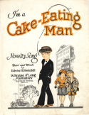 I'm A Cake Eating Man, Edwin H. .Underhill, 1922