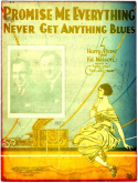 Promise Me Everything Never Get Anything Blues, Harry Pease; Ed G. Nelson; Gus Van; Joe Schenck, 1924