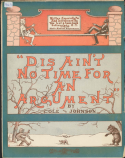 Dis Ain't No Time For An Argument, J. Rosamond Johnson, 1906